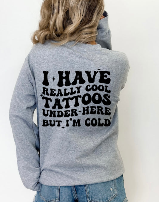 I have really cool tattoos, but I’m cold